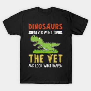 Dinosaurs Never Went To The Vet T-Shirt